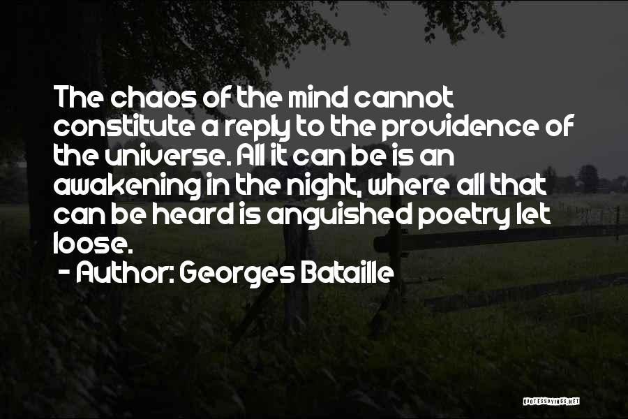 Georges Bataille Quotes: The Chaos Of The Mind Cannot Constitute A Reply To The Providence Of The Universe. All It Can Be Is