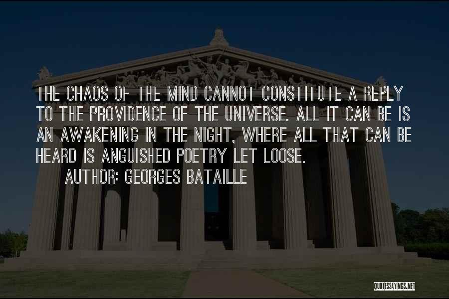 Georges Bataille Quotes: The Chaos Of The Mind Cannot Constitute A Reply To The Providence Of The Universe. All It Can Be Is