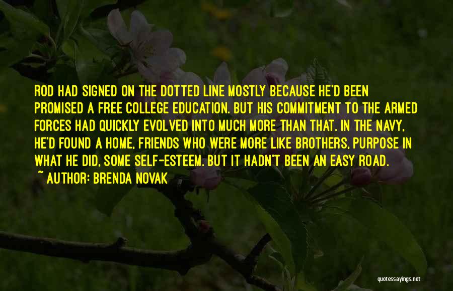 Brenda Novak Quotes: Rod Had Signed On The Dotted Line Mostly Because He'd Been Promised A Free College Education. But His Commitment To