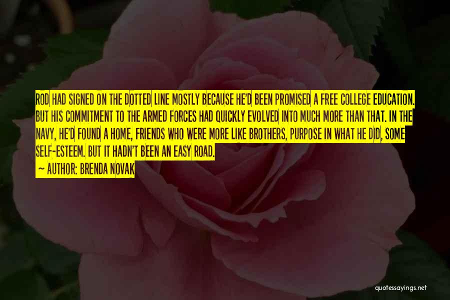 Brenda Novak Quotes: Rod Had Signed On The Dotted Line Mostly Because He'd Been Promised A Free College Education. But His Commitment To
