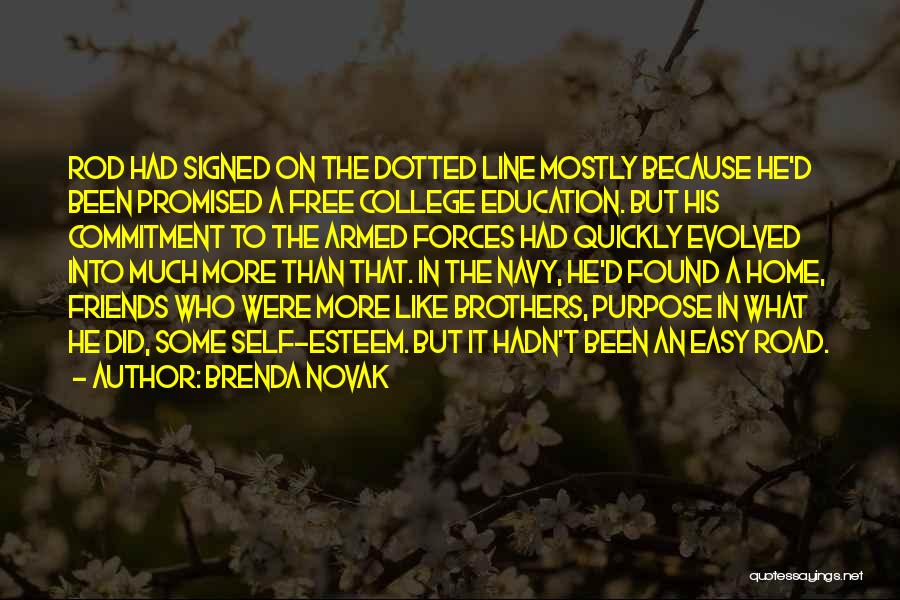 Brenda Novak Quotes: Rod Had Signed On The Dotted Line Mostly Because He'd Been Promised A Free College Education. But His Commitment To