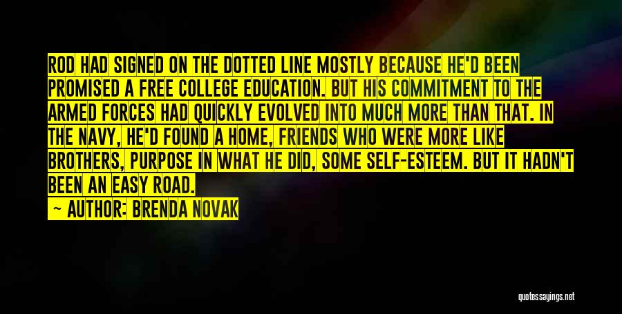 Brenda Novak Quotes: Rod Had Signed On The Dotted Line Mostly Because He'd Been Promised A Free College Education. But His Commitment To