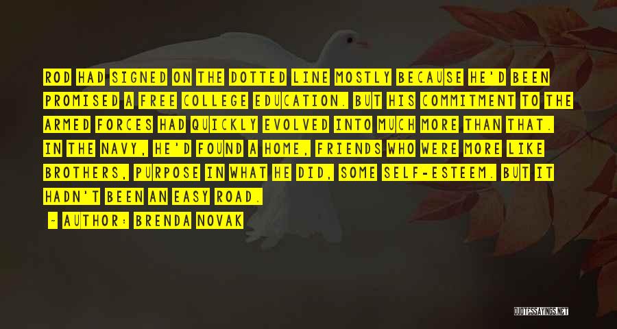 Brenda Novak Quotes: Rod Had Signed On The Dotted Line Mostly Because He'd Been Promised A Free College Education. But His Commitment To