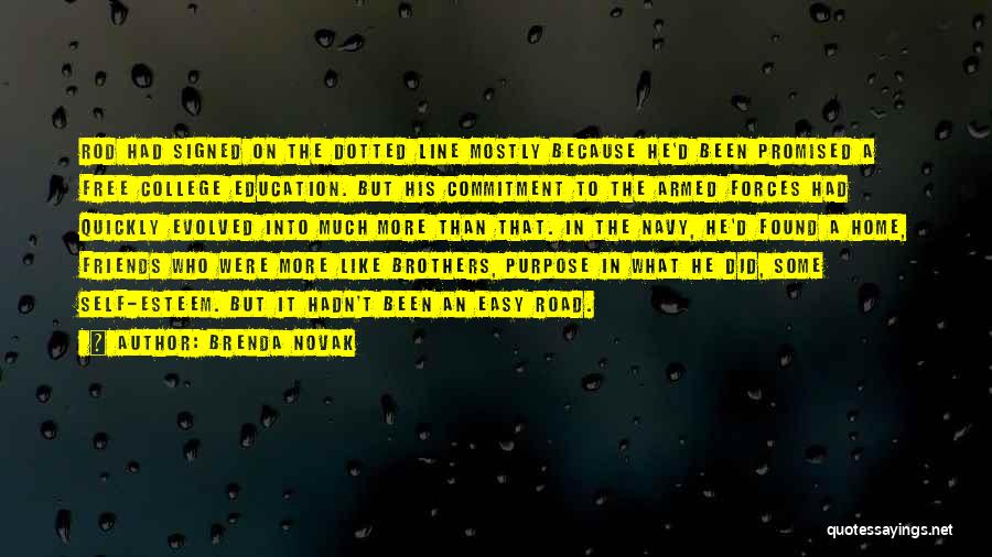 Brenda Novak Quotes: Rod Had Signed On The Dotted Line Mostly Because He'd Been Promised A Free College Education. But His Commitment To