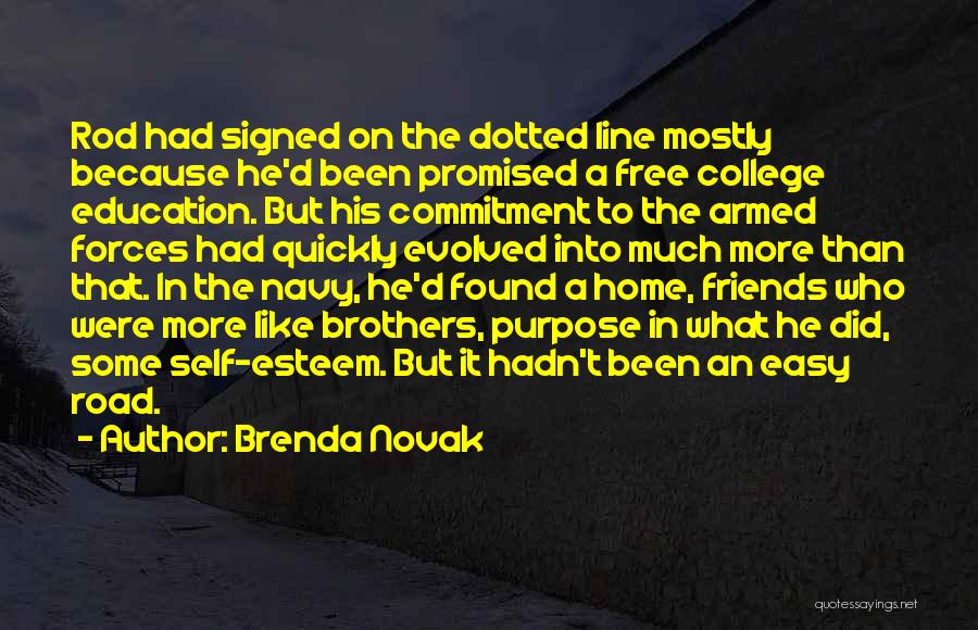 Brenda Novak Quotes: Rod Had Signed On The Dotted Line Mostly Because He'd Been Promised A Free College Education. But His Commitment To