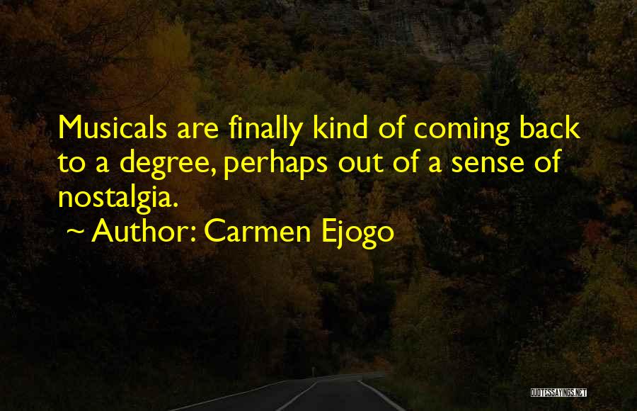 Carmen Ejogo Quotes: Musicals Are Finally Kind Of Coming Back To A Degree, Perhaps Out Of A Sense Of Nostalgia.