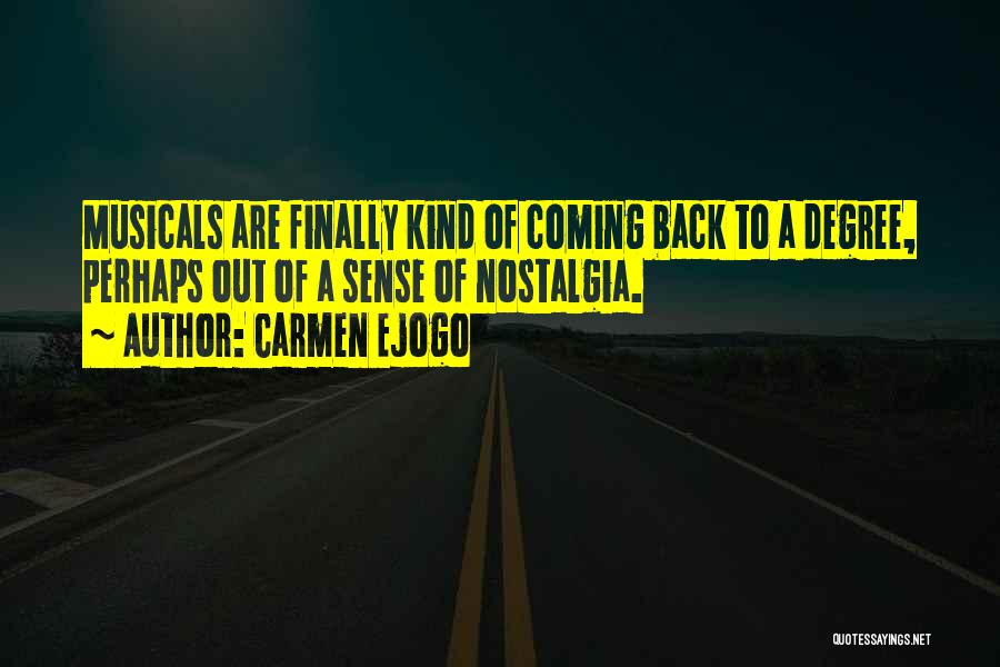 Carmen Ejogo Quotes: Musicals Are Finally Kind Of Coming Back To A Degree, Perhaps Out Of A Sense Of Nostalgia.