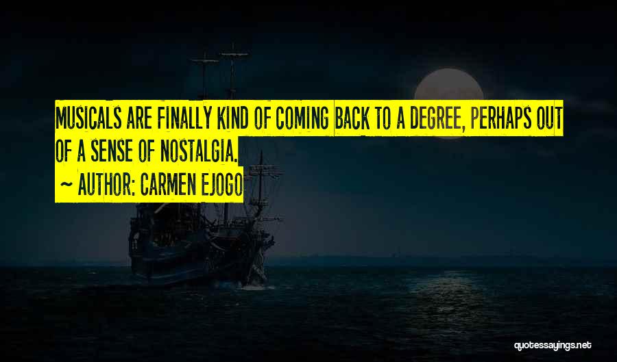Carmen Ejogo Quotes: Musicals Are Finally Kind Of Coming Back To A Degree, Perhaps Out Of A Sense Of Nostalgia.