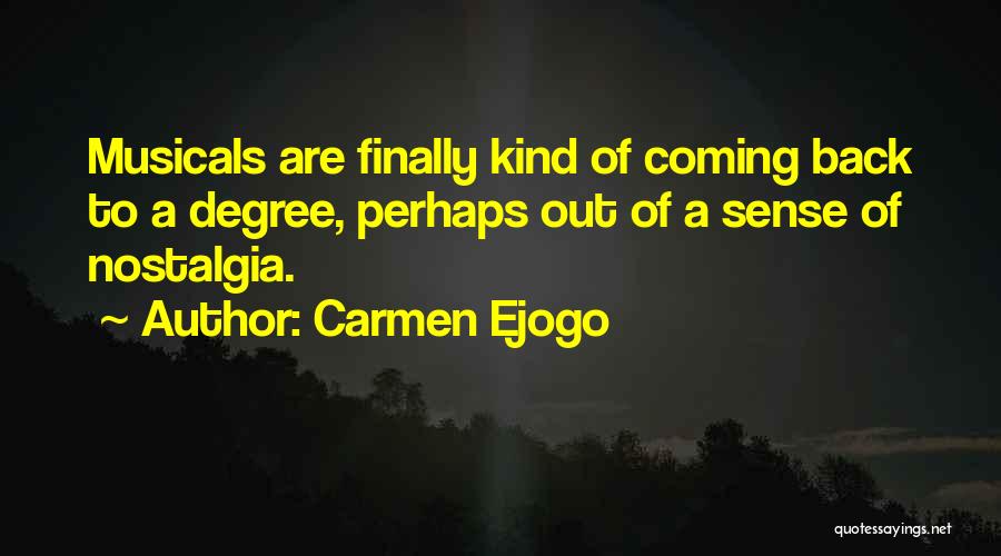 Carmen Ejogo Quotes: Musicals Are Finally Kind Of Coming Back To A Degree, Perhaps Out Of A Sense Of Nostalgia.