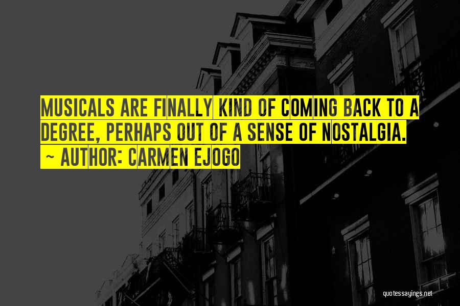 Carmen Ejogo Quotes: Musicals Are Finally Kind Of Coming Back To A Degree, Perhaps Out Of A Sense Of Nostalgia.