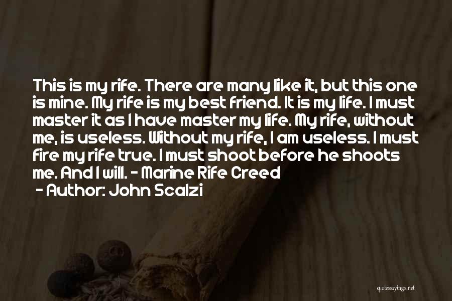 John Scalzi Quotes: This Is My Rife. There Are Many Like It, But This One Is Mine. My Rife Is My Best Friend.