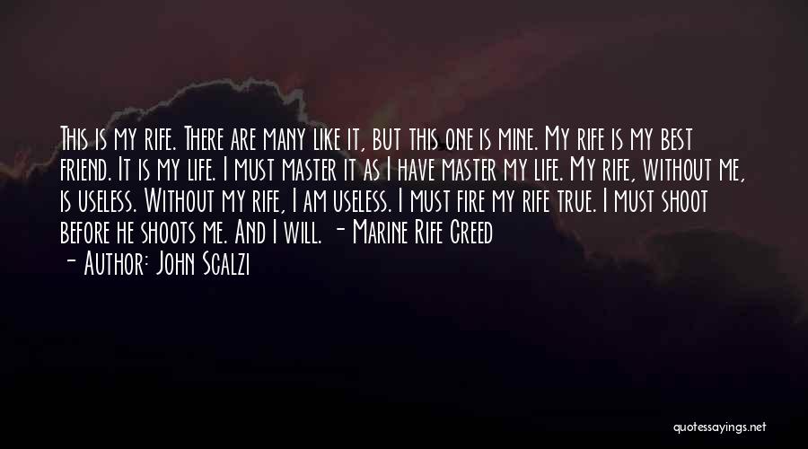 John Scalzi Quotes: This Is My Rife. There Are Many Like It, But This One Is Mine. My Rife Is My Best Friend.