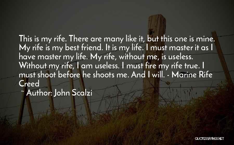 John Scalzi Quotes: This Is My Rife. There Are Many Like It, But This One Is Mine. My Rife Is My Best Friend.