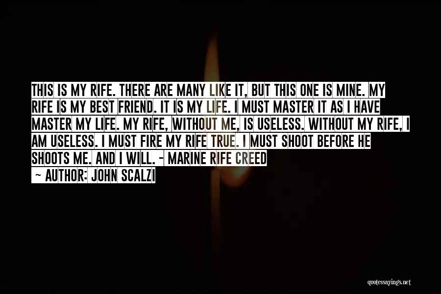 John Scalzi Quotes: This Is My Rife. There Are Many Like It, But This One Is Mine. My Rife Is My Best Friend.