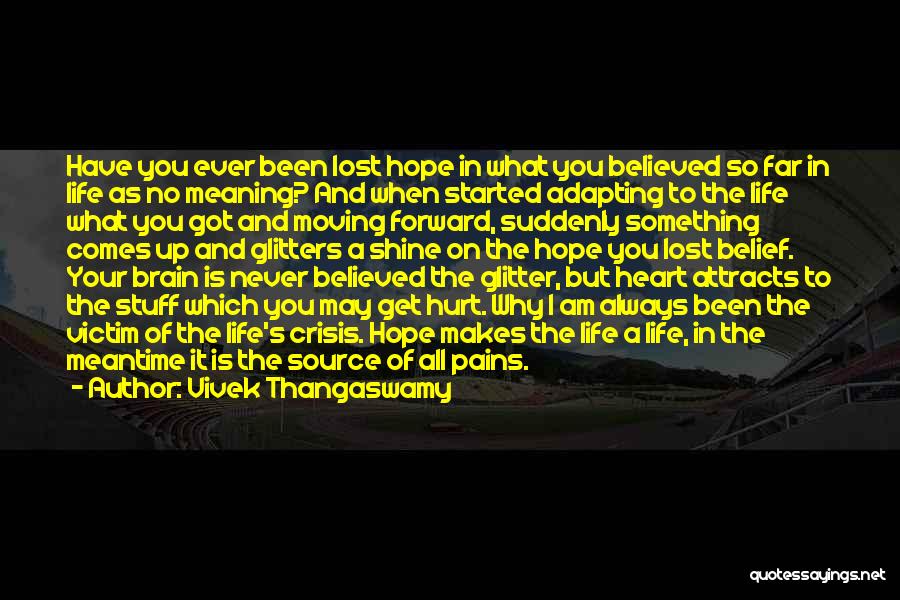 Vivek Thangaswamy Quotes: Have You Ever Been Lost Hope In What You Believed So Far In Life As No Meaning? And When Started