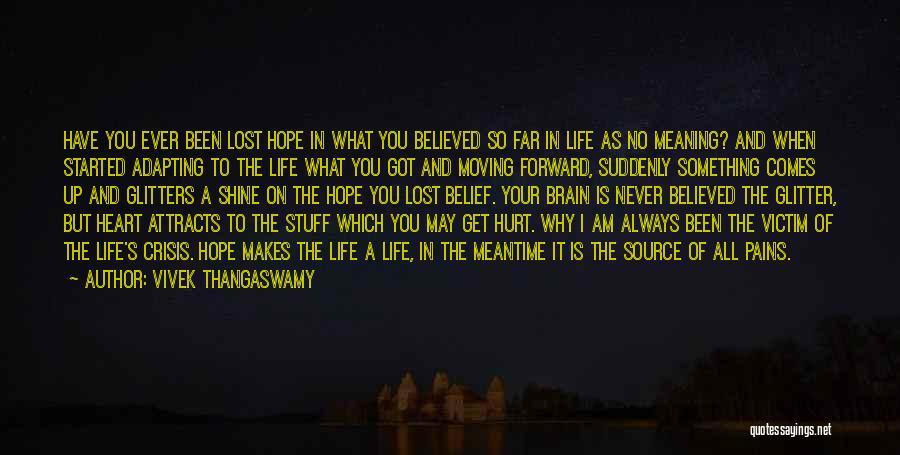 Vivek Thangaswamy Quotes: Have You Ever Been Lost Hope In What You Believed So Far In Life As No Meaning? And When Started