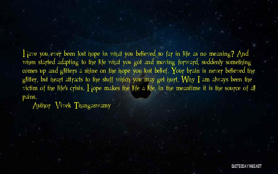 Vivek Thangaswamy Quotes: Have You Ever Been Lost Hope In What You Believed So Far In Life As No Meaning? And When Started