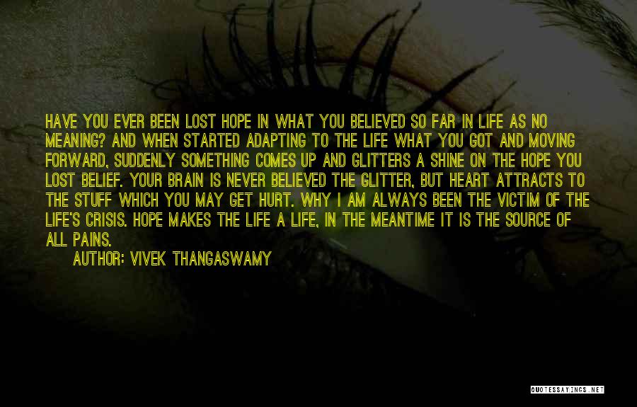 Vivek Thangaswamy Quotes: Have You Ever Been Lost Hope In What You Believed So Far In Life As No Meaning? And When Started