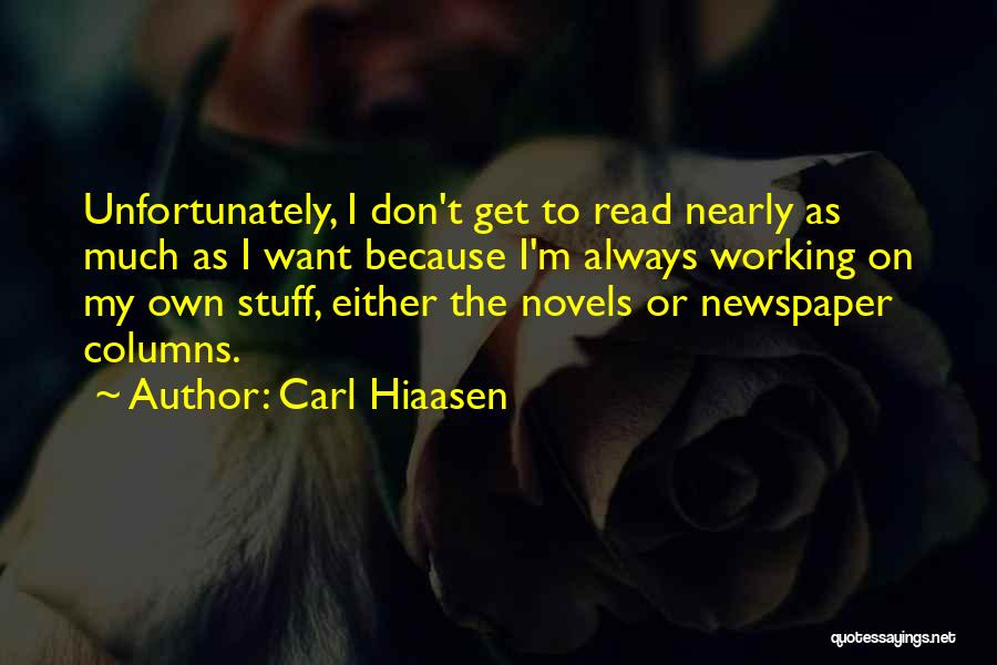 Carl Hiaasen Quotes: Unfortunately, I Don't Get To Read Nearly As Much As I Want Because I'm Always Working On My Own Stuff,