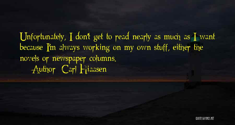 Carl Hiaasen Quotes: Unfortunately, I Don't Get To Read Nearly As Much As I Want Because I'm Always Working On My Own Stuff,