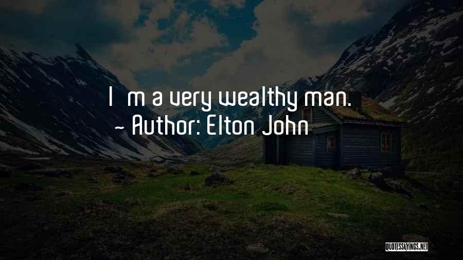 Elton John Quotes: I'm A Very Wealthy Man.