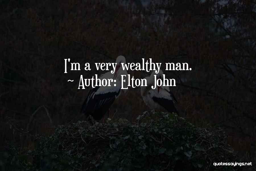 Elton John Quotes: I'm A Very Wealthy Man.