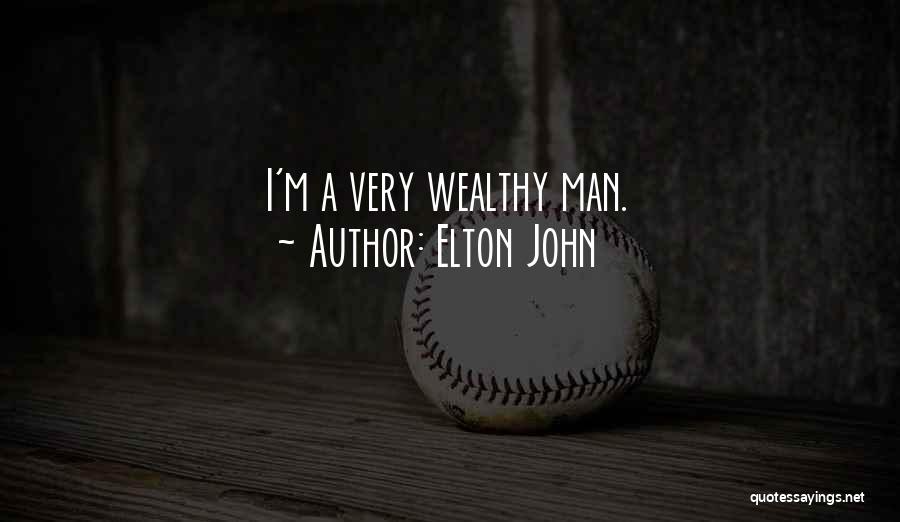 Elton John Quotes: I'm A Very Wealthy Man.