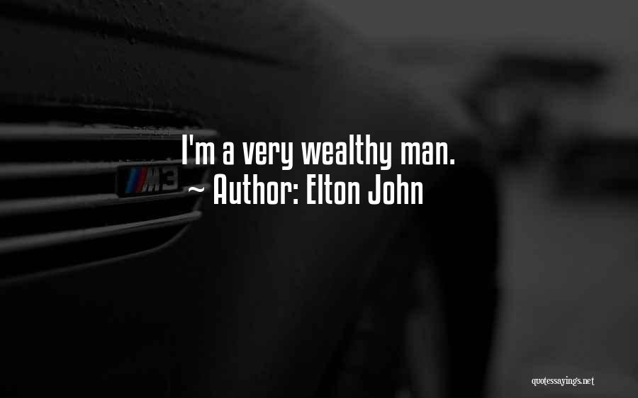 Elton John Quotes: I'm A Very Wealthy Man.