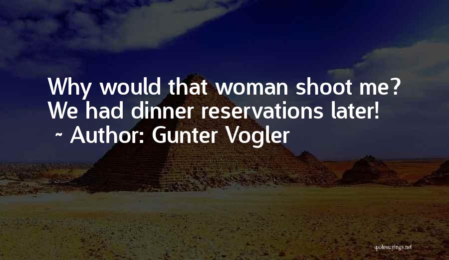 Gunter Vogler Quotes: Why Would That Woman Shoot Me? We Had Dinner Reservations Later!