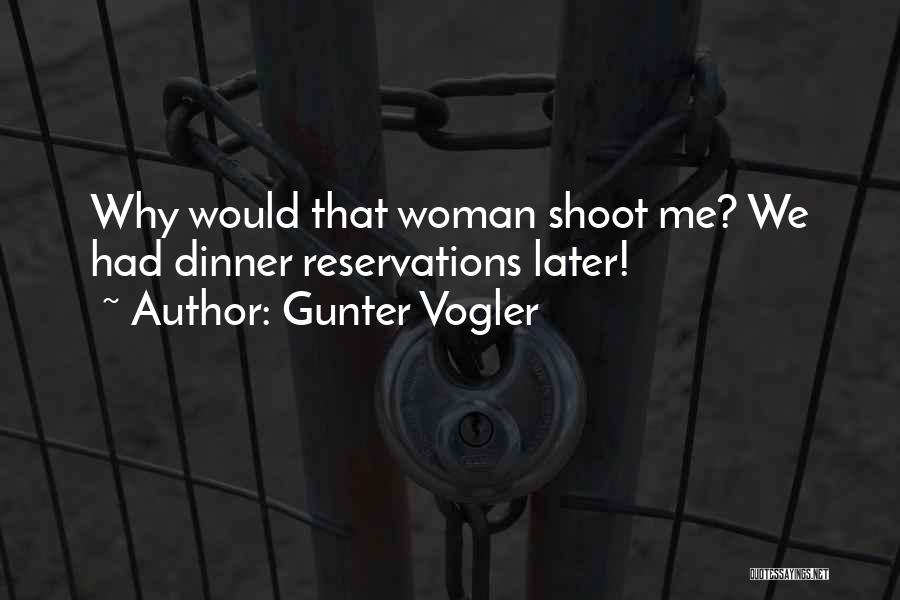 Gunter Vogler Quotes: Why Would That Woman Shoot Me? We Had Dinner Reservations Later!