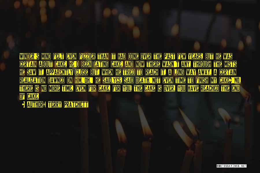 Terry Pratchett Quotes: Winder's Mind Felt Even Fuzzier Than It Had Done Over The Past Few Years, But He Was Certain About Cake.