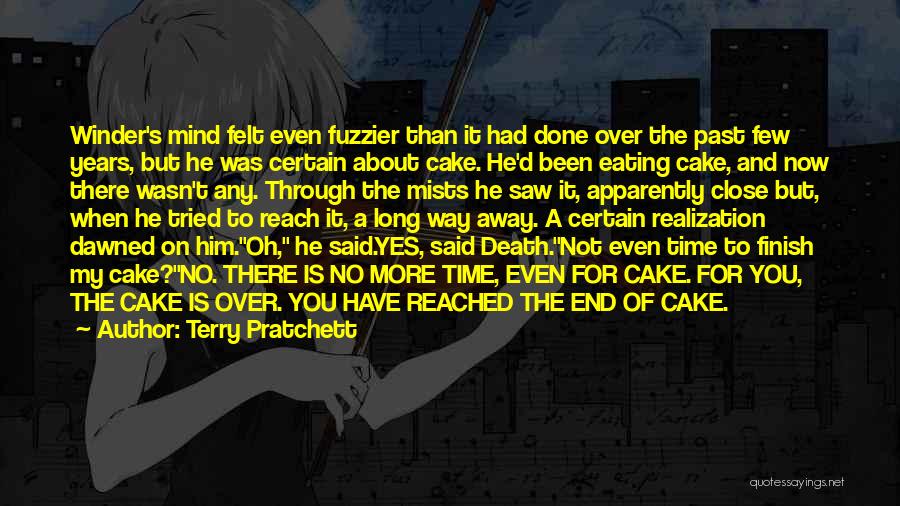 Terry Pratchett Quotes: Winder's Mind Felt Even Fuzzier Than It Had Done Over The Past Few Years, But He Was Certain About Cake.