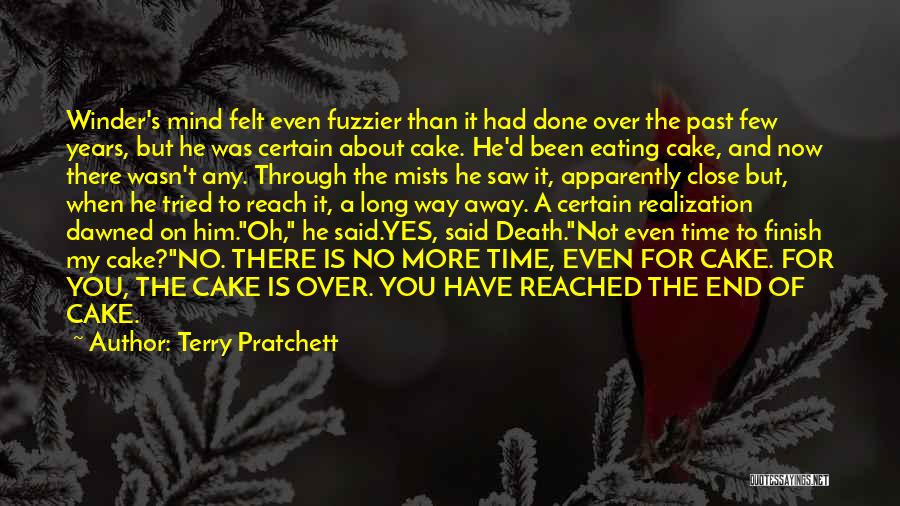 Terry Pratchett Quotes: Winder's Mind Felt Even Fuzzier Than It Had Done Over The Past Few Years, But He Was Certain About Cake.