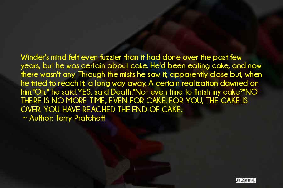 Terry Pratchett Quotes: Winder's Mind Felt Even Fuzzier Than It Had Done Over The Past Few Years, But He Was Certain About Cake.