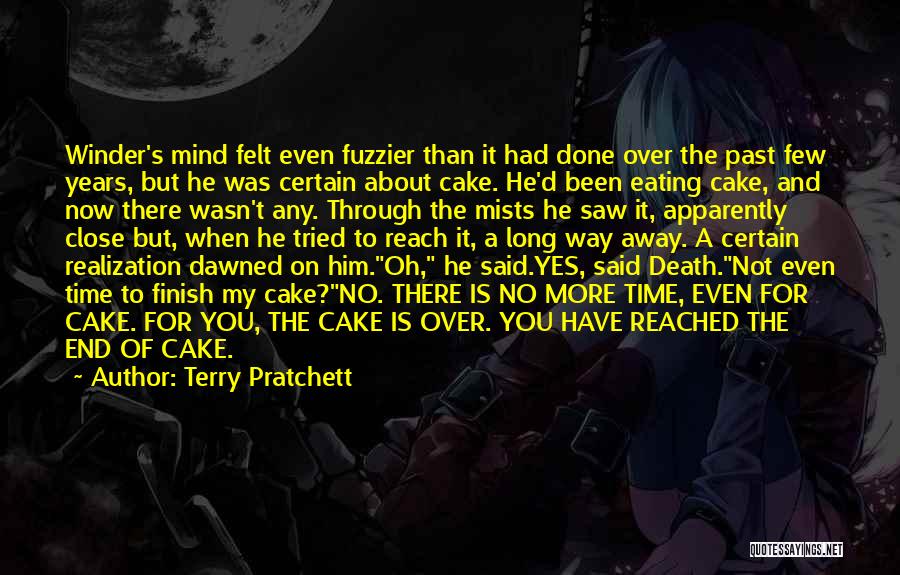 Terry Pratchett Quotes: Winder's Mind Felt Even Fuzzier Than It Had Done Over The Past Few Years, But He Was Certain About Cake.