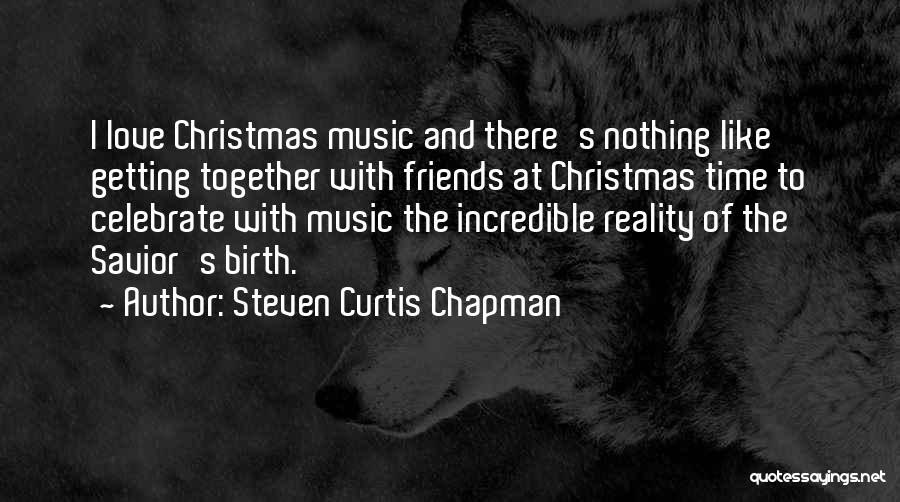 Steven Curtis Chapman Quotes: I Love Christmas Music And There's Nothing Like Getting Together With Friends At Christmas Time To Celebrate With Music The