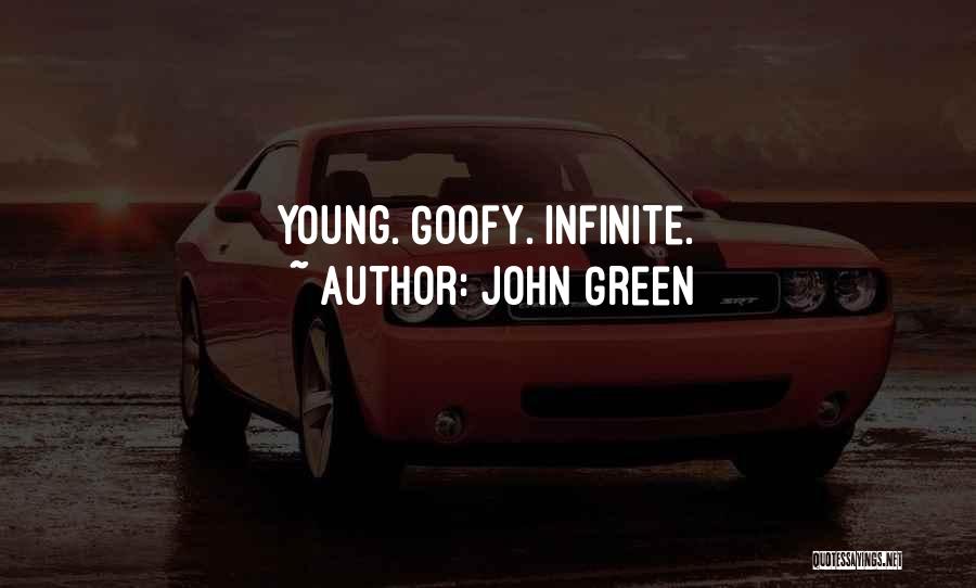 John Green Quotes: Young. Goofy. Infinite.