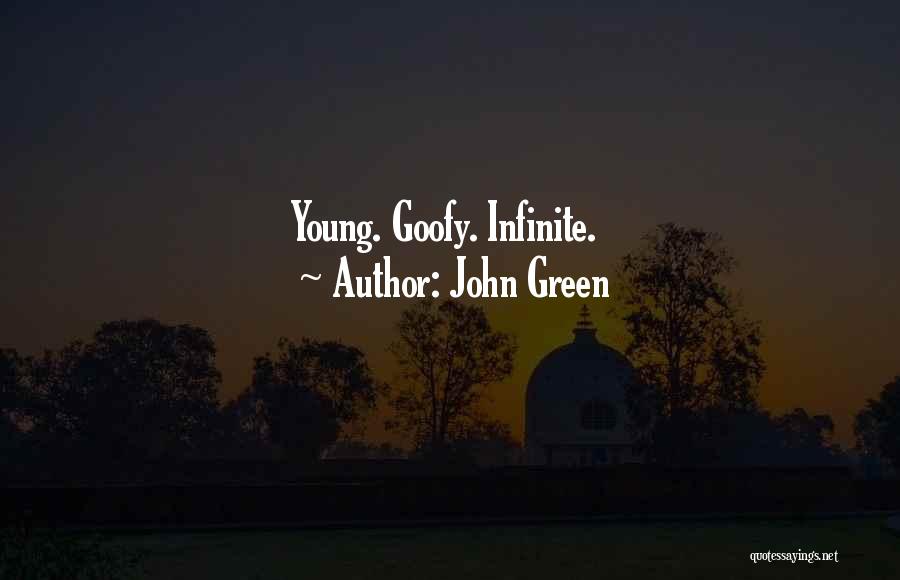 John Green Quotes: Young. Goofy. Infinite.