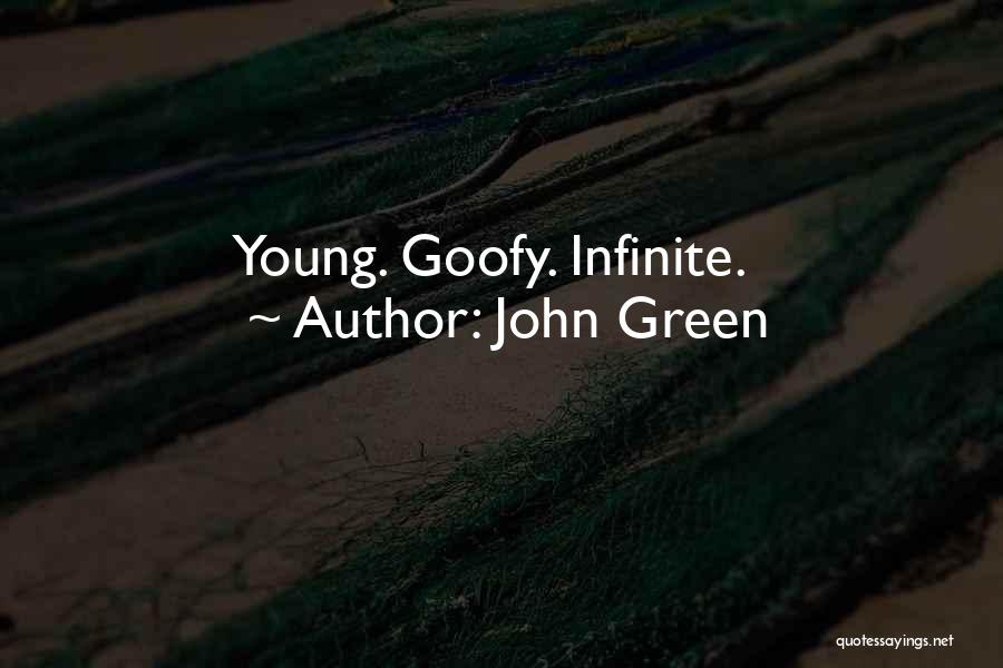 John Green Quotes: Young. Goofy. Infinite.