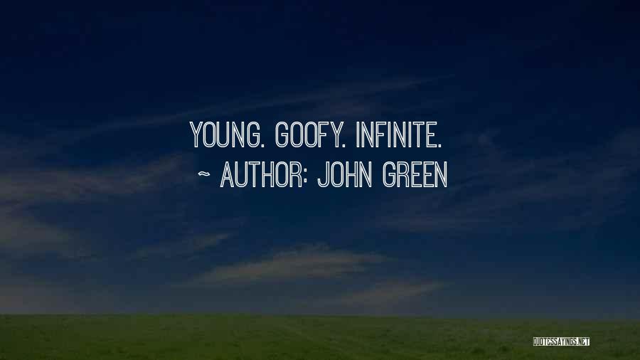 John Green Quotes: Young. Goofy. Infinite.