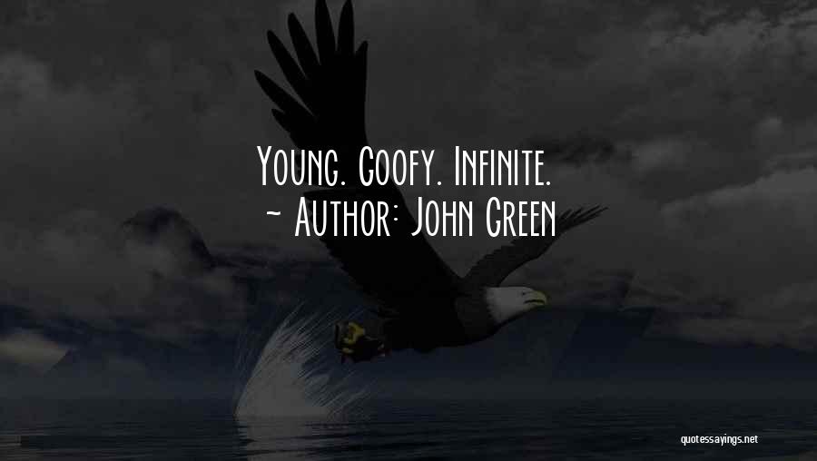 John Green Quotes: Young. Goofy. Infinite.