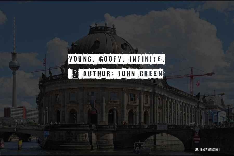 John Green Quotes: Young. Goofy. Infinite.