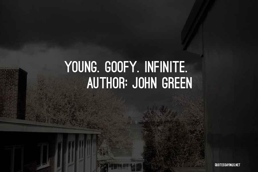 John Green Quotes: Young. Goofy. Infinite.