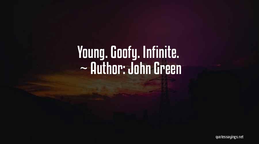 John Green Quotes: Young. Goofy. Infinite.