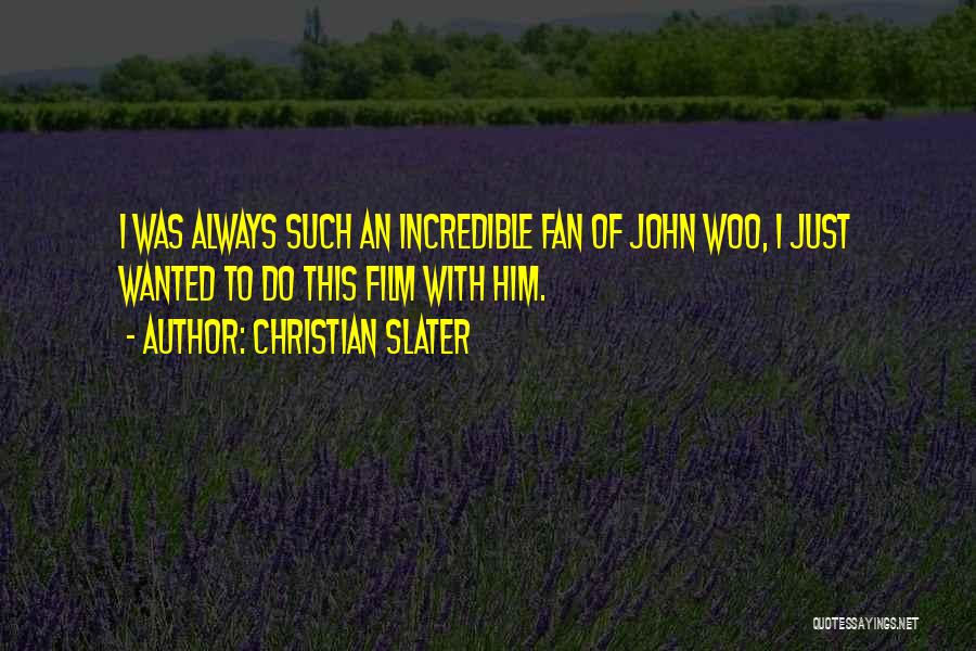 Christian Slater Quotes: I Was Always Such An Incredible Fan Of John Woo, I Just Wanted To Do This Film With Him.