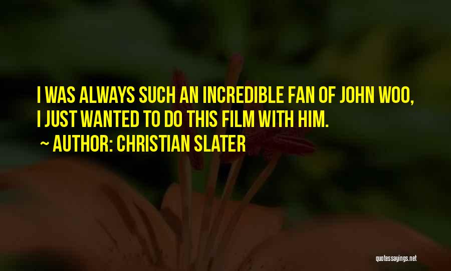 Christian Slater Quotes: I Was Always Such An Incredible Fan Of John Woo, I Just Wanted To Do This Film With Him.