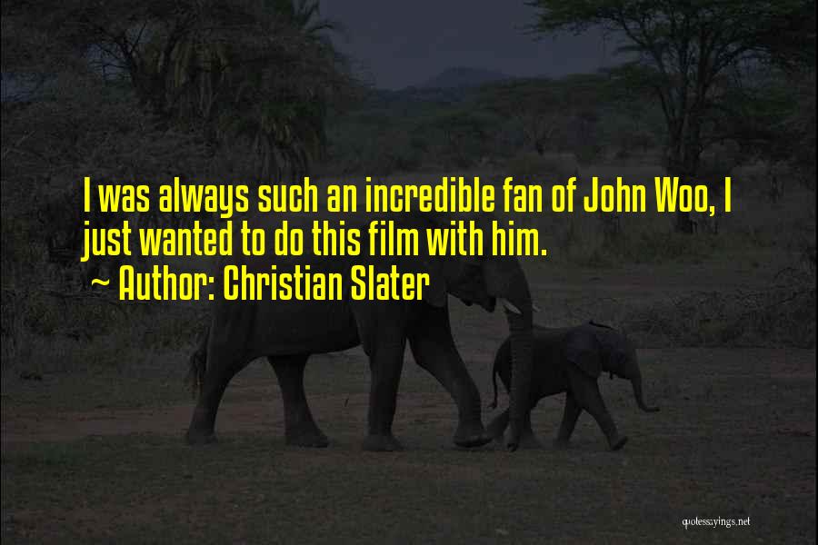 Christian Slater Quotes: I Was Always Such An Incredible Fan Of John Woo, I Just Wanted To Do This Film With Him.