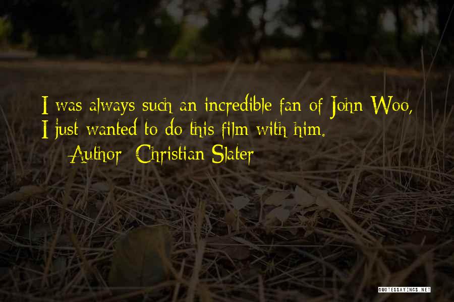 Christian Slater Quotes: I Was Always Such An Incredible Fan Of John Woo, I Just Wanted To Do This Film With Him.