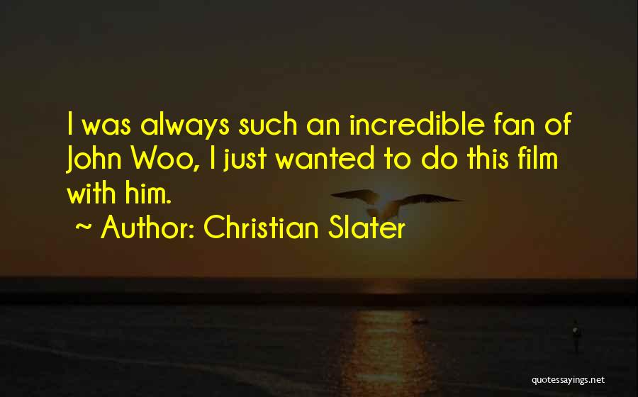 Christian Slater Quotes: I Was Always Such An Incredible Fan Of John Woo, I Just Wanted To Do This Film With Him.