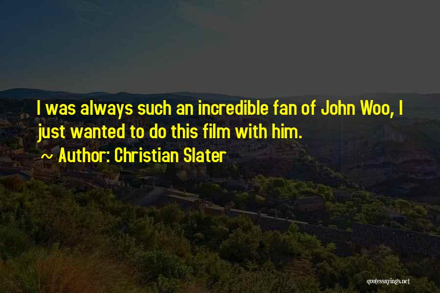 Christian Slater Quotes: I Was Always Such An Incredible Fan Of John Woo, I Just Wanted To Do This Film With Him.